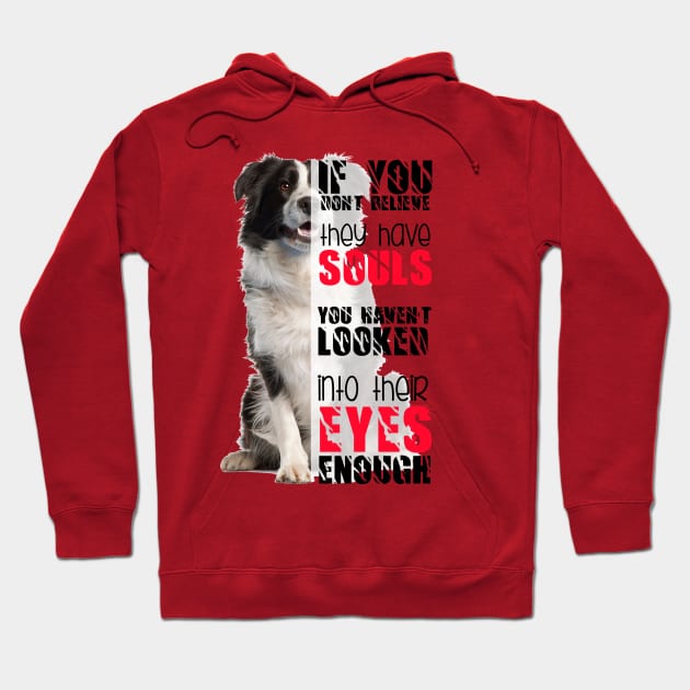 If you don't believe they has souls you haven't looked into their eyes enough Hoodie by Otaka-Design